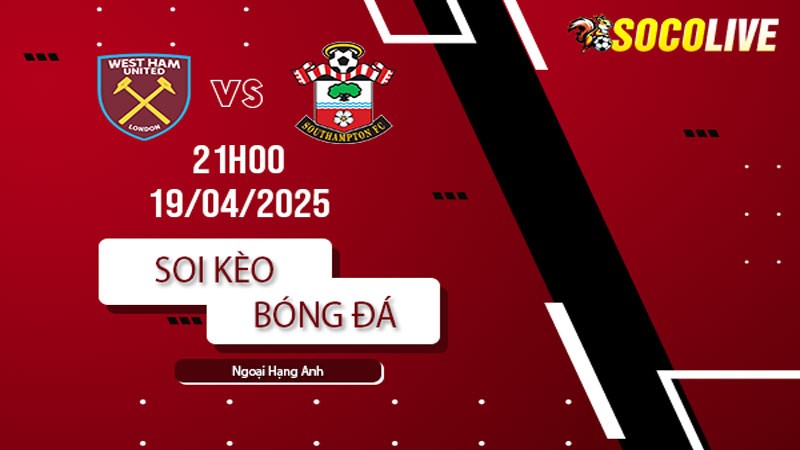 Soi kèo West Ham vs Southampton